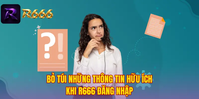 Bỏ túi những thông tin hữu ích khi R666 đăng nhập