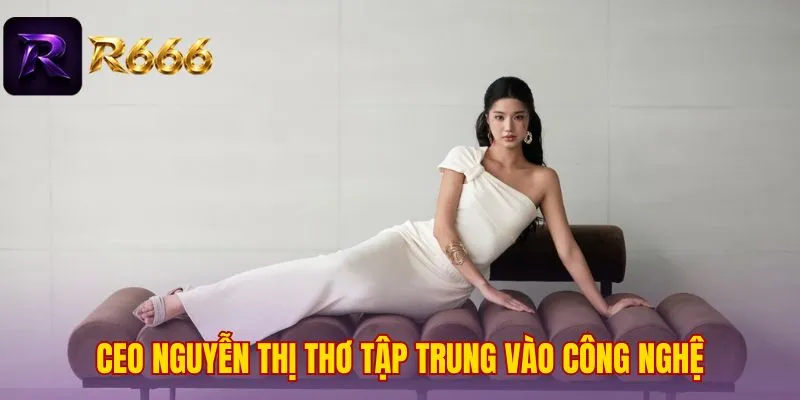CEO Nguyễn Thị Thơ tập trung vào công nghệ