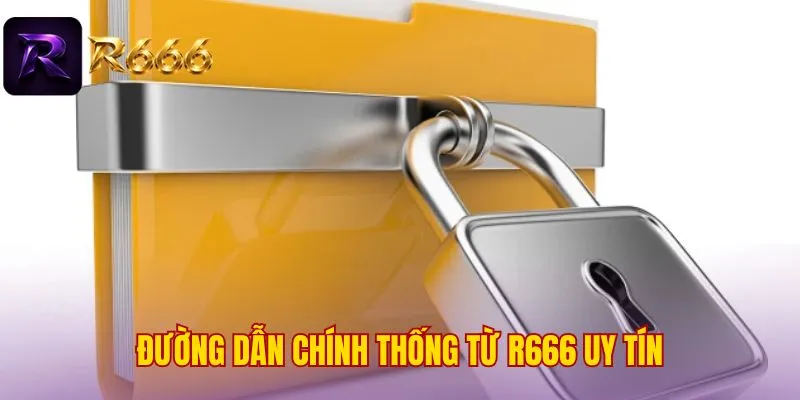 Đường dẫn chính thống từ R666 uy tín
