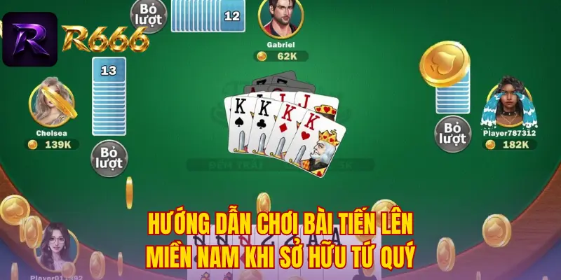 Hướng dẫn chơi bài tiến lên miền Nam khi sở hữu tứ quý
