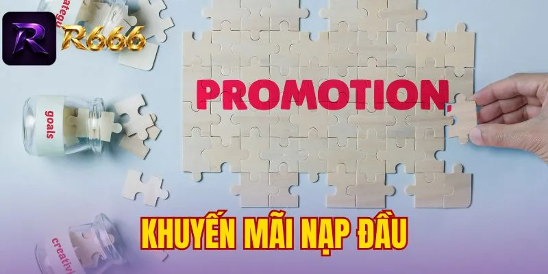 Khuyến Mãi Nạp Đầu - Đặc Quyền Người Mới Khi Đến Nhà Cái
