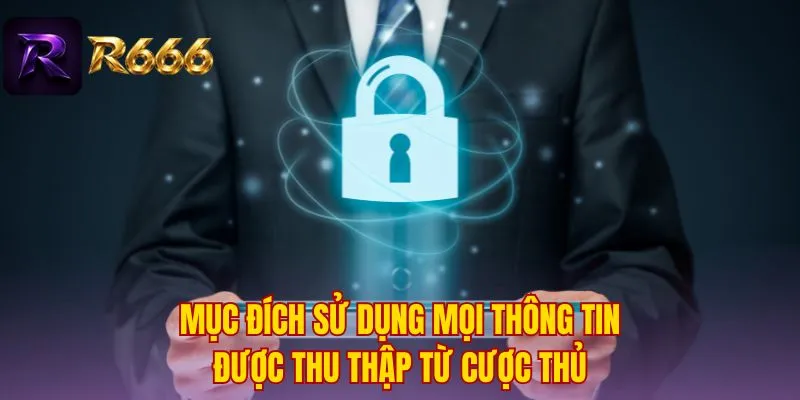 Mục đích sử dụng mọi thông tin được thu thập từ cược thủ