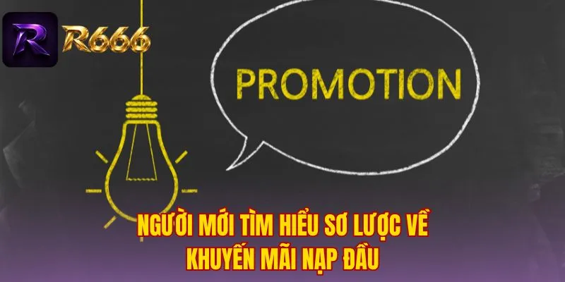 Người mới tìm hiểu sơ lược về khuyến mãi nạp đầu
