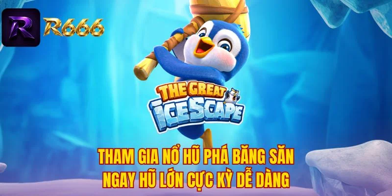 Tham gia nổ hũ phá băng săn ngay hũ lớn cực kỳ dễ dàng